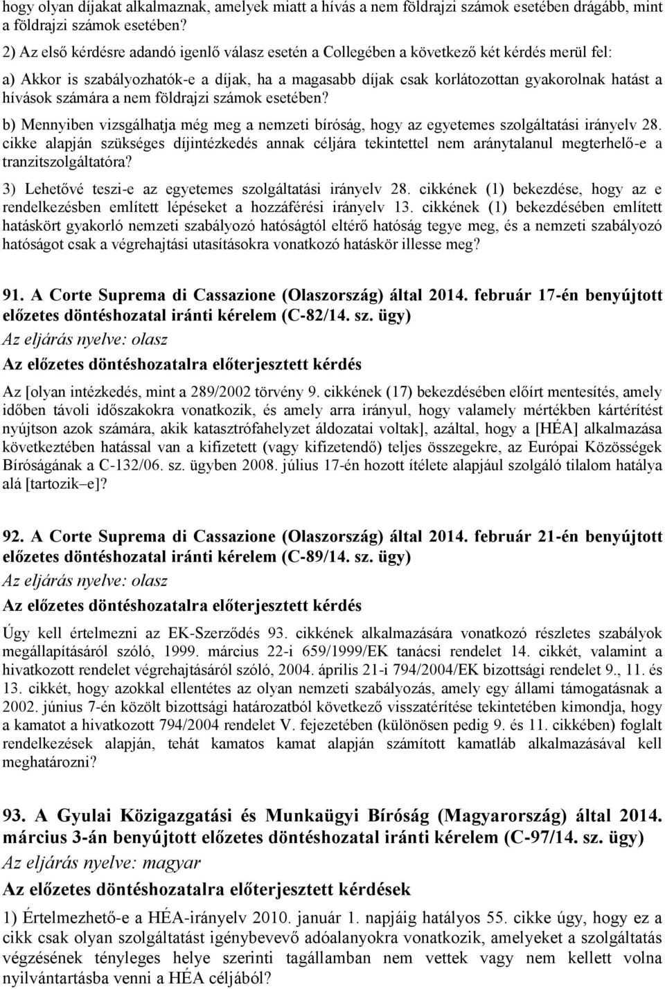 hívások számára a nem földrajzi számok esetében? b) Mennyiben vizsgálhatja még meg a nemzeti bíróság, hogy az egyetemes szolgáltatási irányelv 28.