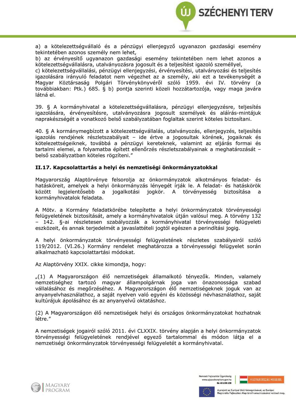 irányuló feladatot nem végezhet az a személy, aki ezt a tevékenységét a Magyar Köztársaság Polgári Törvénykönyvéről szóló 1959. évi IV. törvény (a továbbiakban: Ptk.) 685.