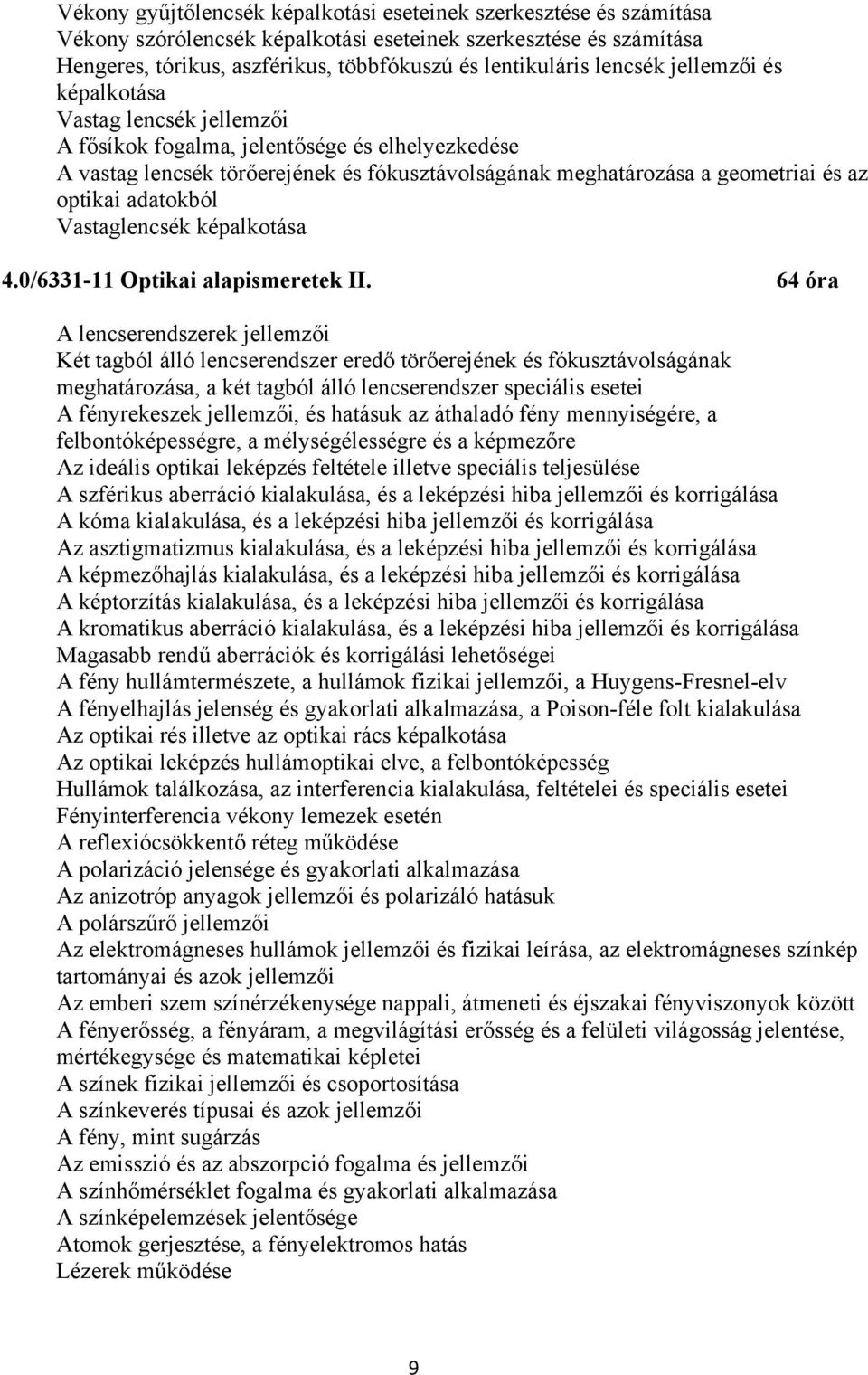 adatokból Vastaglencsék képalkotása 4.0/6331-11 Optikai alapismeretek II.