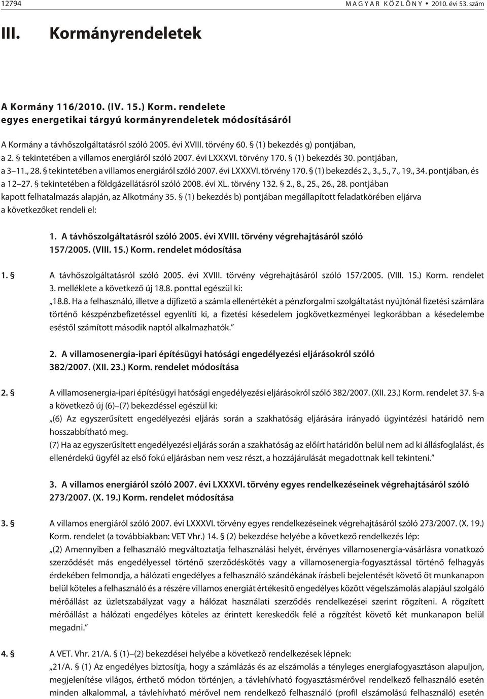 tekintetében a villamos energiáról szóló 2007. évi LVI. törvény 170. (1) bekezdés 30. pontjában, a 3 11., 28. tekintetében a villamos energiáról szóló 2007. évi LVI. törvény 170. (1) bekezdés 2., 3.