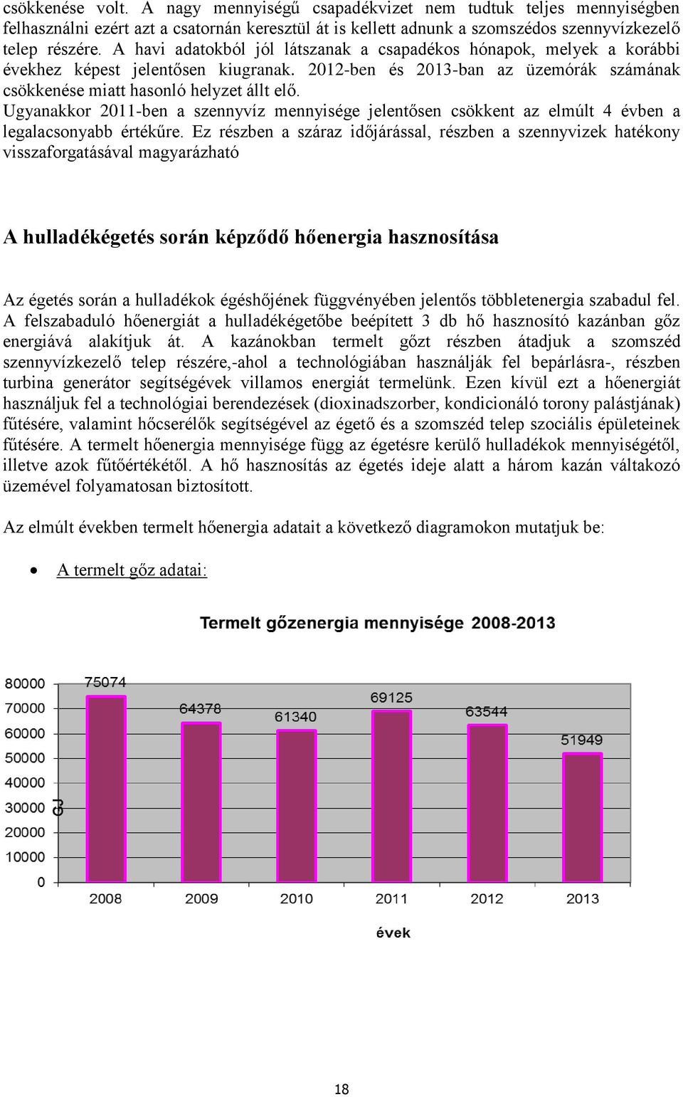 Ugyanakkor 2011-ben a szennyvíz mennyisége jelentősen csökkent az elmúlt 4 évben a legalacsonyabb értékűre.