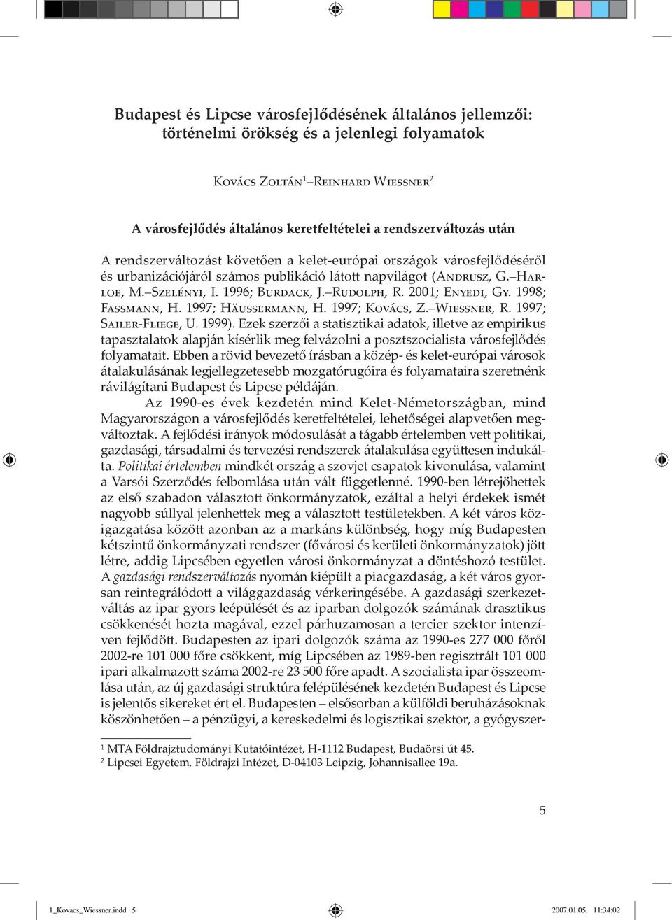 2001; Enyedi, Gy. 1998; Fassmann, H. 1997; Häussermann, H. 1997; Kovács, Z. Wiessner, R. 1997; Sailer-Fliege, U. 1999).