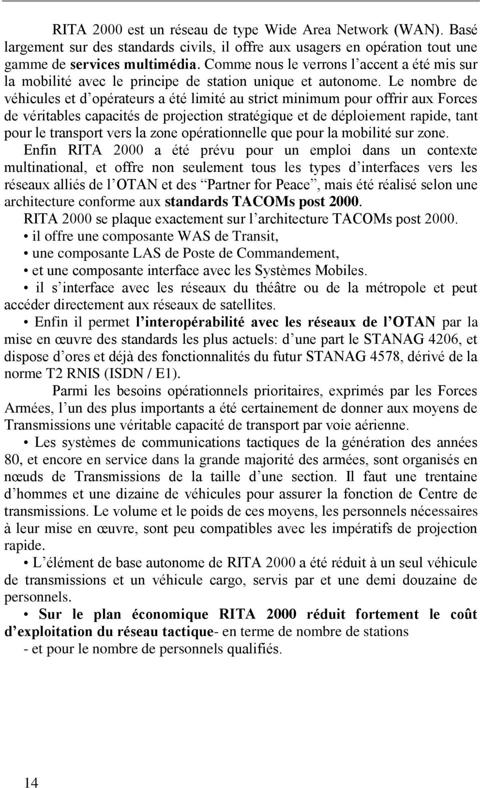 Le nombre de véhicules et d opérateurs a été limité au strict minimum pour offrir aux Forces de véritables capacités de projection stratégique et de déploiement rapide, tant pour le transport vers la