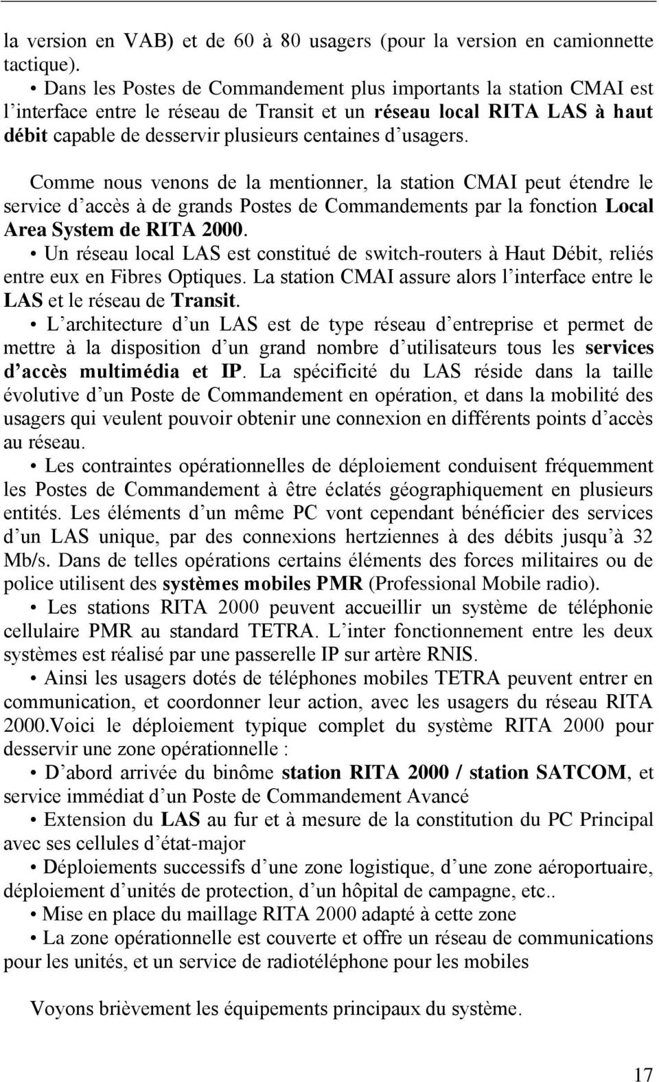 Comme nous venons de la mentionner, la station CMAI peut étendre le service d accès à de grands Postes de Commandements par la fonction Local Area System de RITA 2000.
