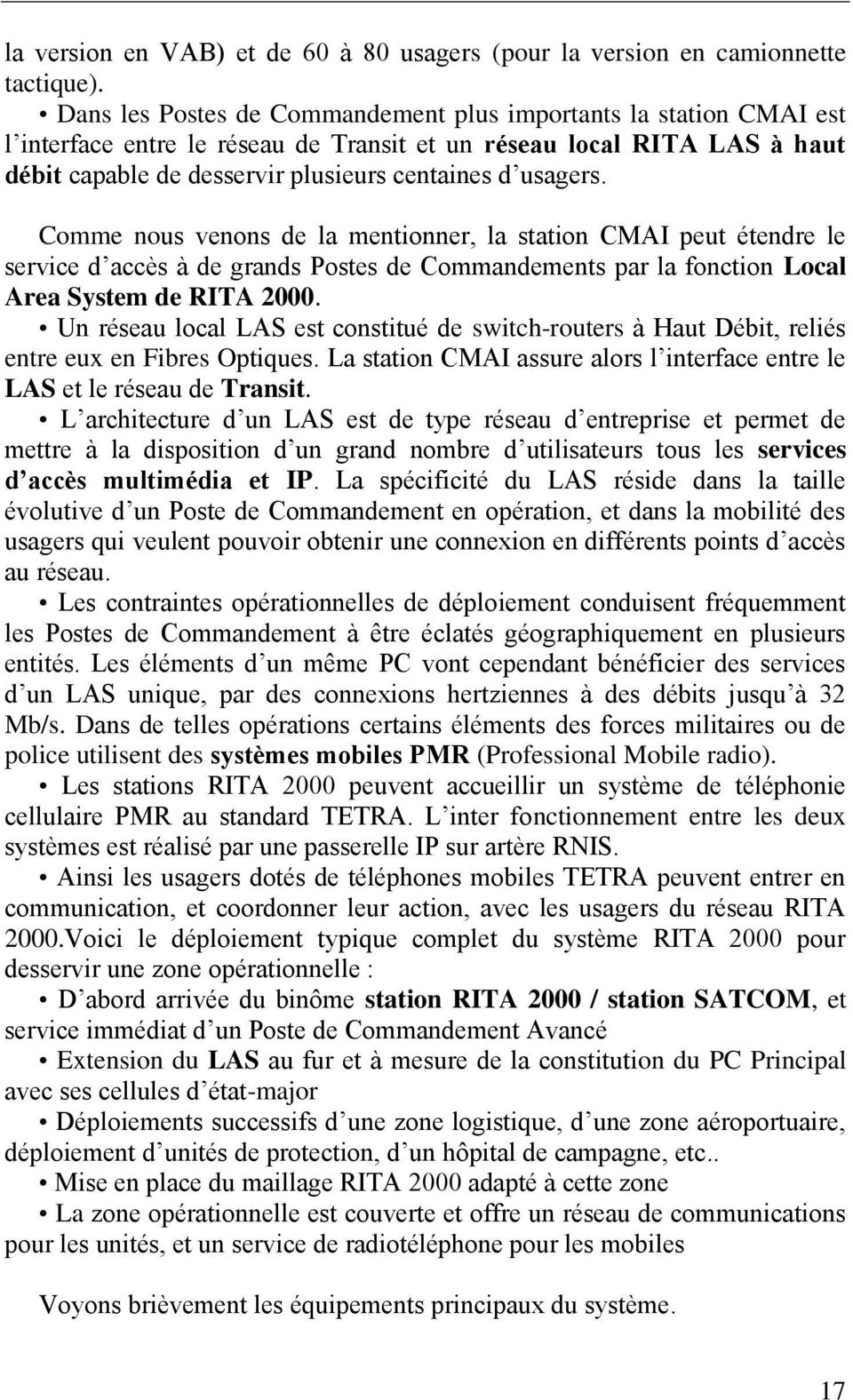 Comme nous venons de la mentionner, la station CMAI peut étendre le service d accès à de grands Postes de Commandements par la fonction Local Area System de RITA 2000.