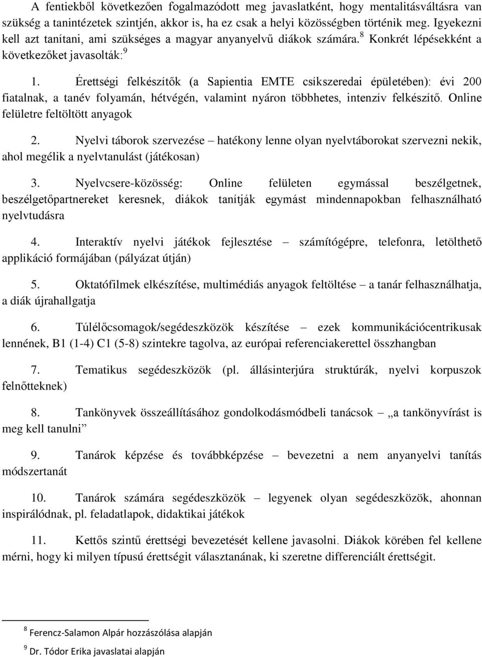 Érettségi felkészítők (a Sapientia EMTE csíkszeredai épületében): évi 200 fiatalnak, a tanév folyamán, hétvégén, valamint nyáron többhetes, intenzív felkészítő. Online felületre feltöltött anyagok 2.