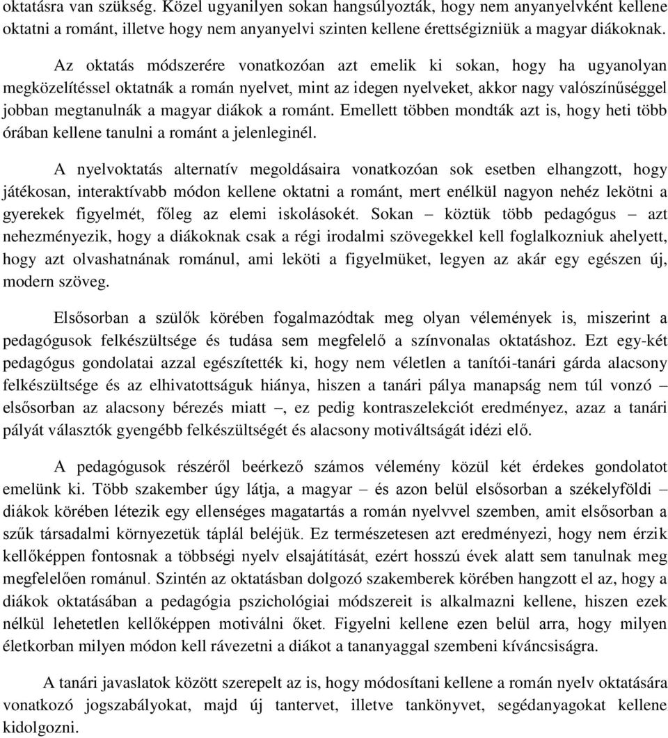 diákok a románt. Emellett többen mondták azt is, hogy heti több órában kellene tanulni a románt a jelenleginél.