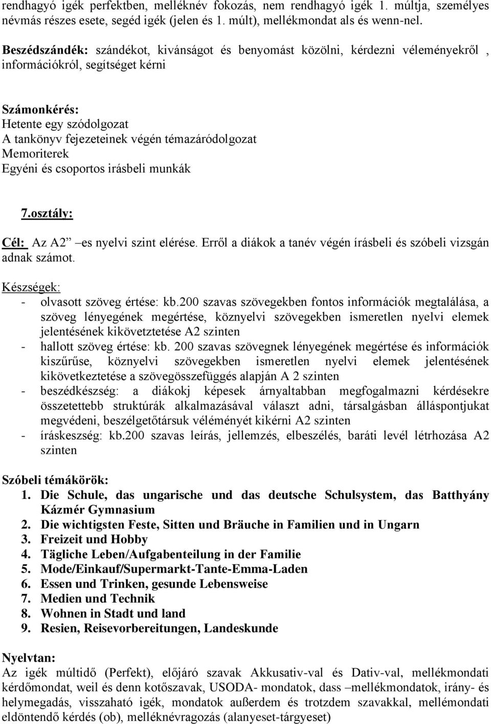 irásbeli munkák 7.osztály: Az A2 es nyelvi szint elérése. Erről a diákok a tanév végén írásbeli és szóbeli vizsgán adnak számot. - olvasott szöveg értése: kb.