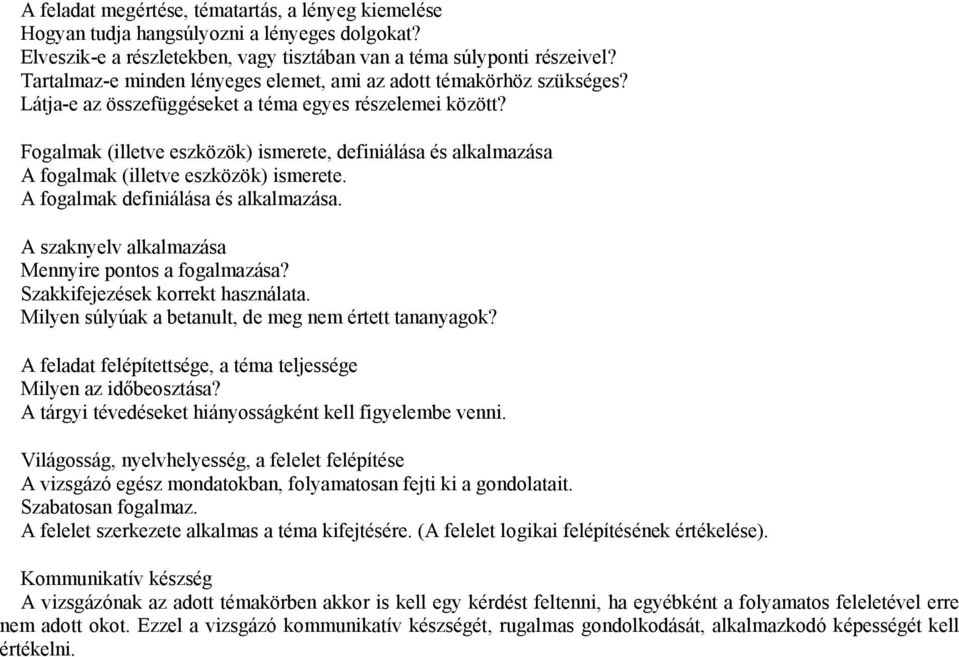 Fogalmak (illetve eszközök) ismerete, definiálása és alkalmazása A fogalmak (illetve eszközök) ismerete. A fogalmak definiálása és alkalmazása. A szaknyelv alkalmazása Mennyire pontos a fogalmazása?