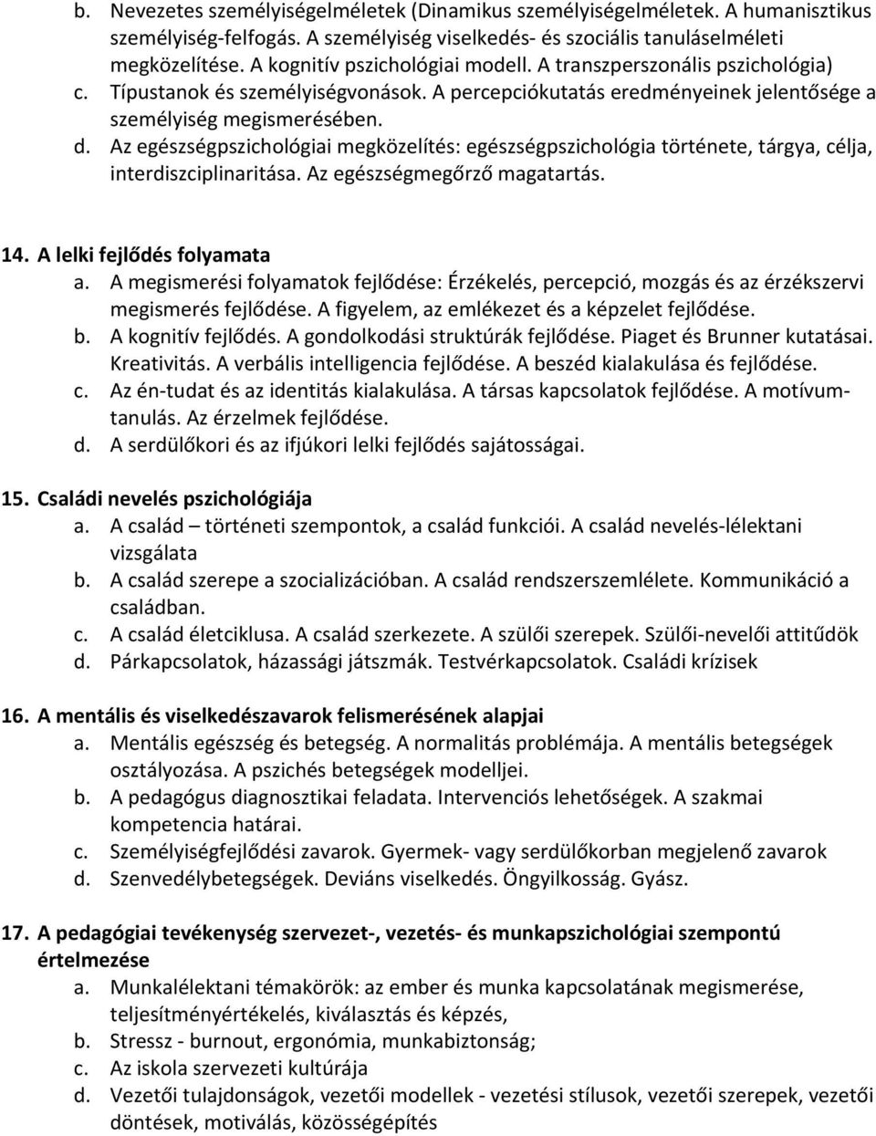 Az egészségpszichológiai megközelítés: egészségpszichológia története, tárgya, célja, interdiszciplinaritása. Az egészségmegőrző magatartás. 14. A lelki fejlődés folyamata a.