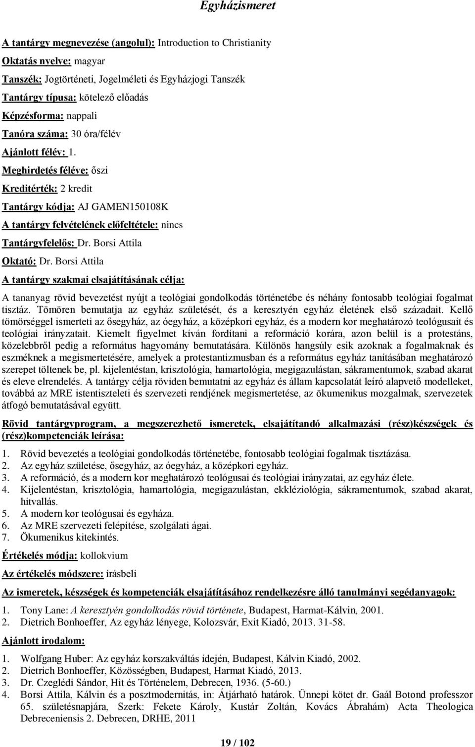 Borsi Attila A tananyag rövid bevezetést nyújt a teológiai gondolkodás történetébe és néhány fontosabb teológiai fogalmat tisztáz.