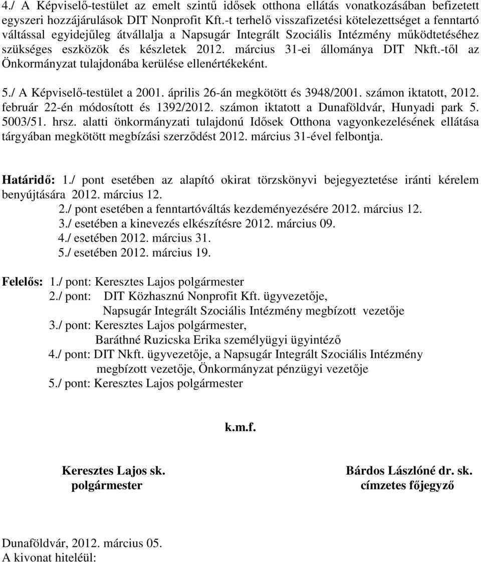 március 31-ei állománya DIT Nkft.-től az Önkormányzat tulajdonába kerülése ellenértékeként. 5./ A Képviselő-testület a 2001. április 26-án megkötött és 3948/2001. számon iktatott, 2012.