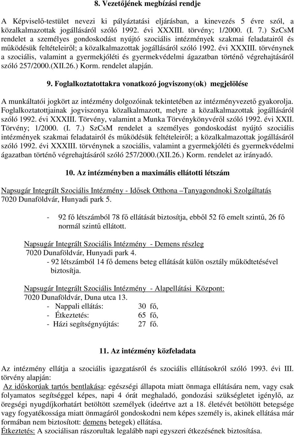 törvénynek a szociális, valamint a gyermekjóléti és gyermekvédelmi ágazatban történő végrehajtásáról szóló 257/2000.(XII.26.) Korm. rendelet alapján. 9.