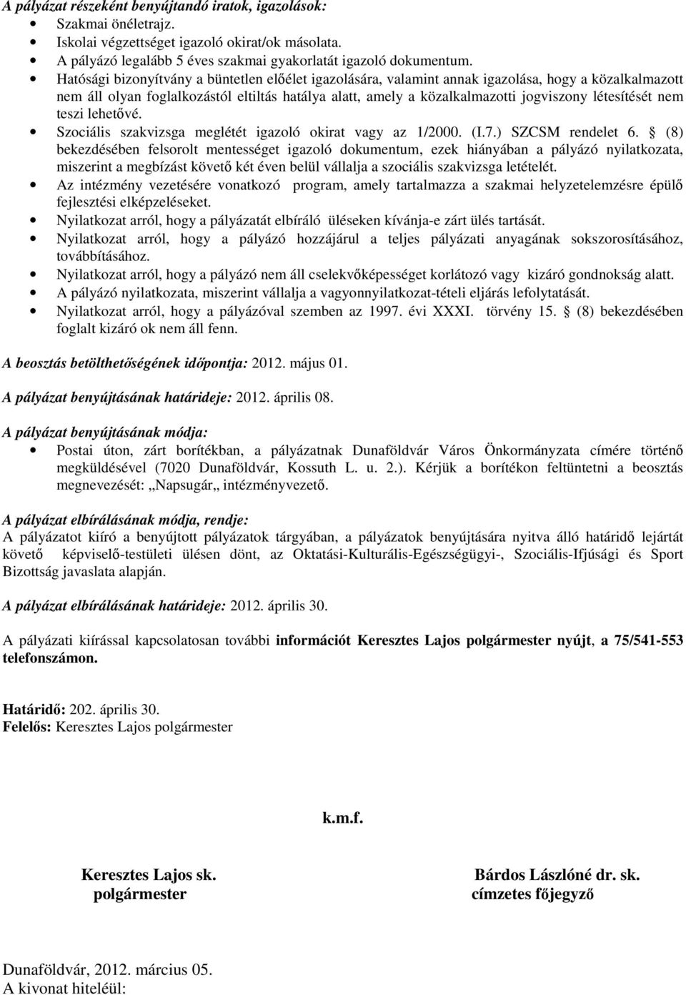 létesítését nem teszi lehetővé. Szociális szakvizsga meglétét igazoló okirat vagy az 1/2000. (I.7.) SZCSM rendelet 6.