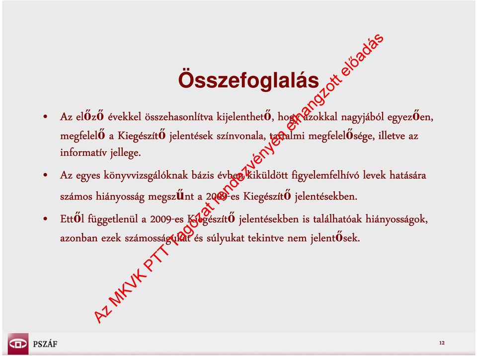 Az egyes könyvvizsgálóknak bázis évben kiküldött figyelemfelhívó levek hatására számos hiányosság megszűnt a 2009-es