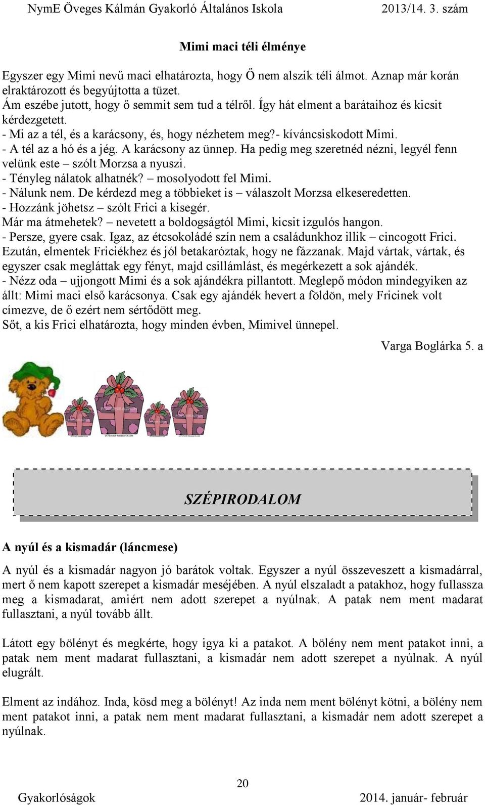 Ha pedig meg szeretnéd nézni, legyél fenn velünk este szólt Morzsa a nyuszi. - Tényleg nálatok alhatnék? mosolyodott fel Mimi. - Nálunk nem.