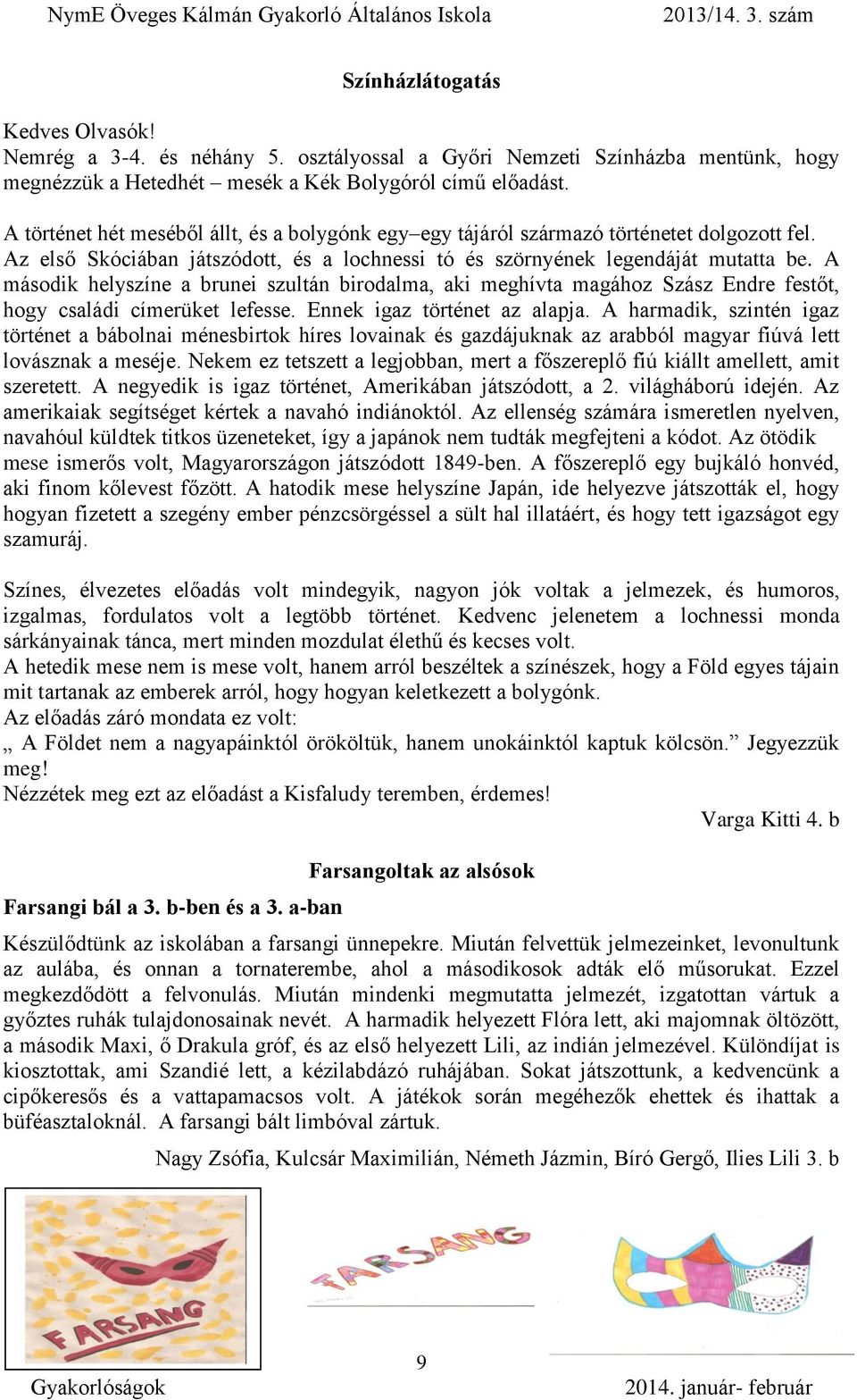 A második helyszíne a brunei szultán birodalma, aki meghívta magához Szász Endre festőt, hogy családi címerüket lefesse. Ennek igaz történet az alapja.