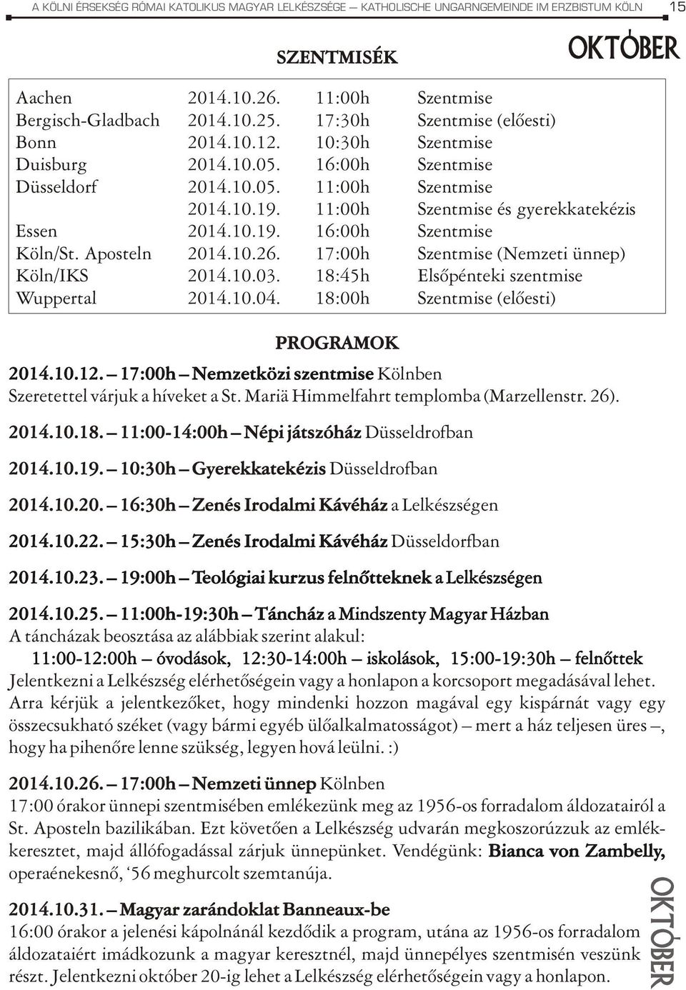 10.22. 15:30h Zenés Irodalmi Kávéház Düsseldorfban 2014.10.23. 19:00h Teológiai kurzus felnõtteknek a Lelkészségen 15 OKTÓBER Aachen 2014.10.26. 11:00h Szentmise Bergisch-Gladbach 2014.10.25.