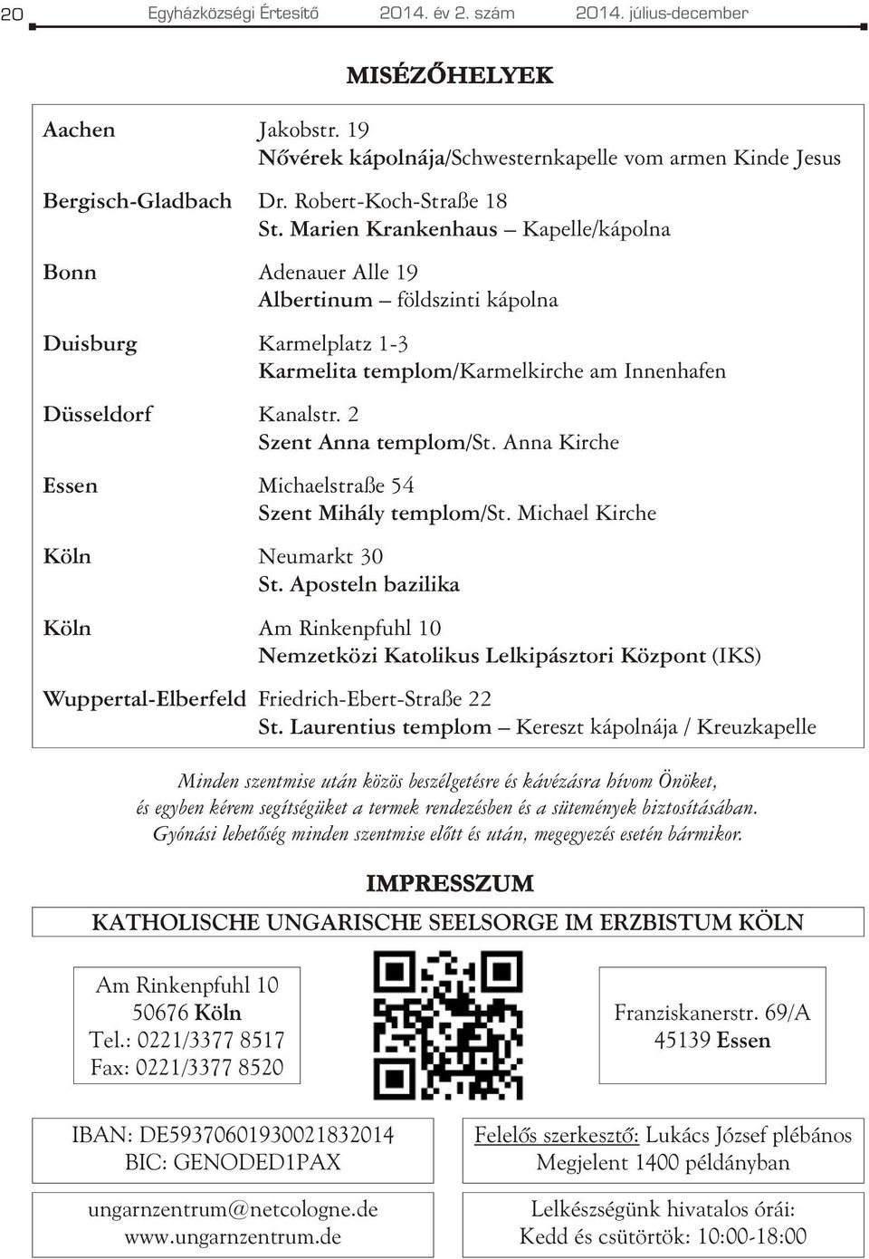 Marien Krankenhaus Kapelle/kápolna Bonn Adenauer Alle 19 Albertinum földszinti kápolna Duisburg Karmelplatz 1-3 Karmelita templom/karmelkirche am Innenhafen Düsseldorf Kanalstr.