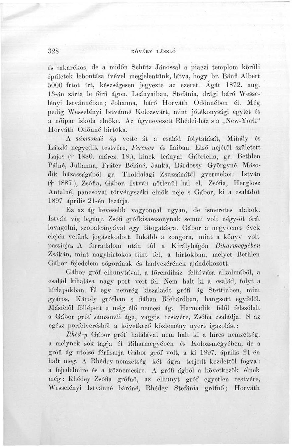 Még pedig Wesselényi Istvánné Kolozsvárt, mint jótékonysági egylet és a noipar iskola elnöke. Az ügynevezett Rhédei-ház s a New-York" Horváth Ödönné birtoka.