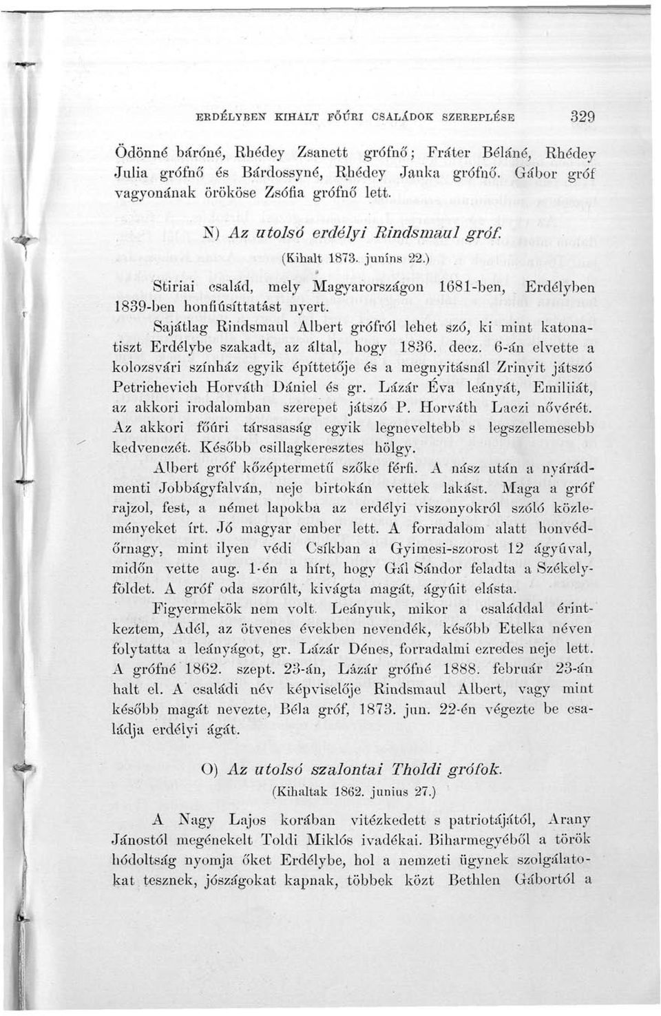 Sajátlag Rindsmaul Albert grófról lehet szó, ki mint katonatiszt Erdélybe szakadt, az által, hogy 1836. deez.