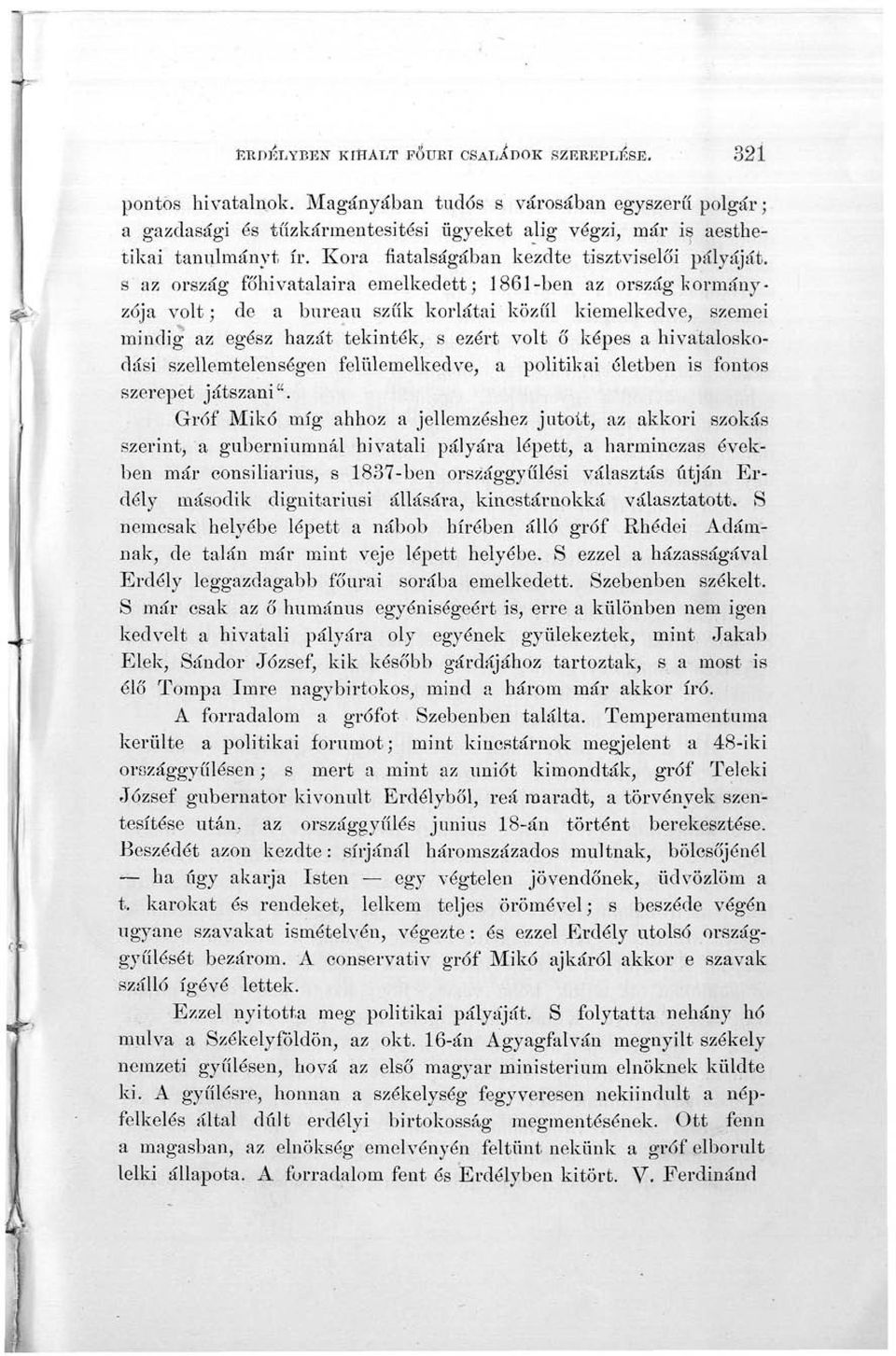 s az ország főhivatalaira emelkedett; 1861-ben az ország kormányzója volt; de a bureau szűk korlátai közül kiemelkedve, szemei mindig az egész hazát tekintek, s ezért volt ő képes a hivataloskodási