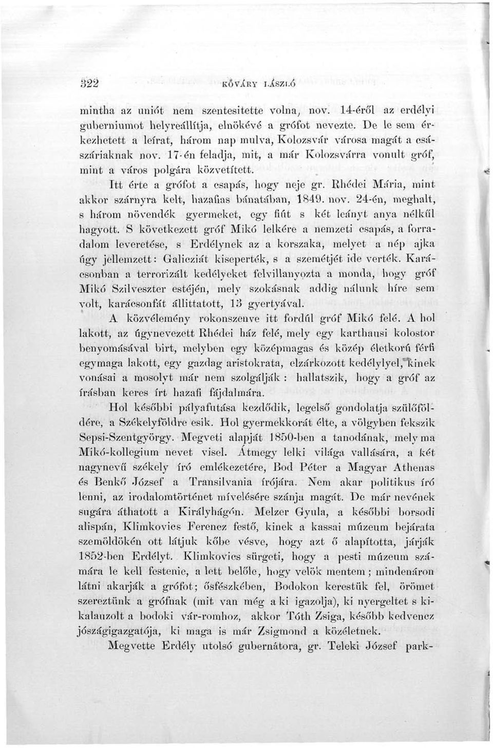 Itt érte a grófot a csapás, hogy neje gr. Rhédei Mária, mint akkor szárnyra kelt, hazafias bánatában, 1849. nov. 24-én, meghalt, s három növendék gyermeket, egy fiút s két leányt anya nélkül hagyott.