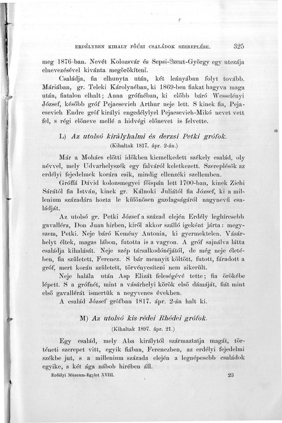 Teleki Károlynéban, ki 1869-ben fiakat hagyva maga után, fiatalon elhalt; Anna grófnéban, ki előbb báró Wesselényi József, később gróf Pejaesevich Arthur neje lett.