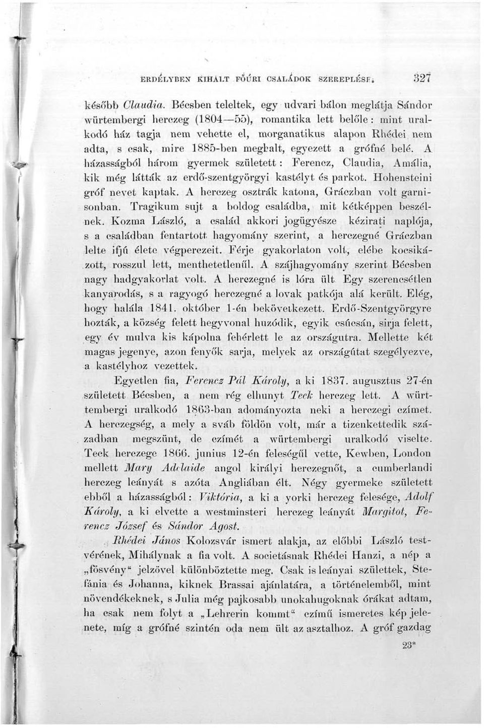 1885-ben meghalt, egyezett a grófné belé. A házasságból három gyermek született : Ferencz, Claudia, Amália, kik még látták az erdő-szentgyörgyi kastélyt és parkot. Hohensteini gróf nevet kaptak.