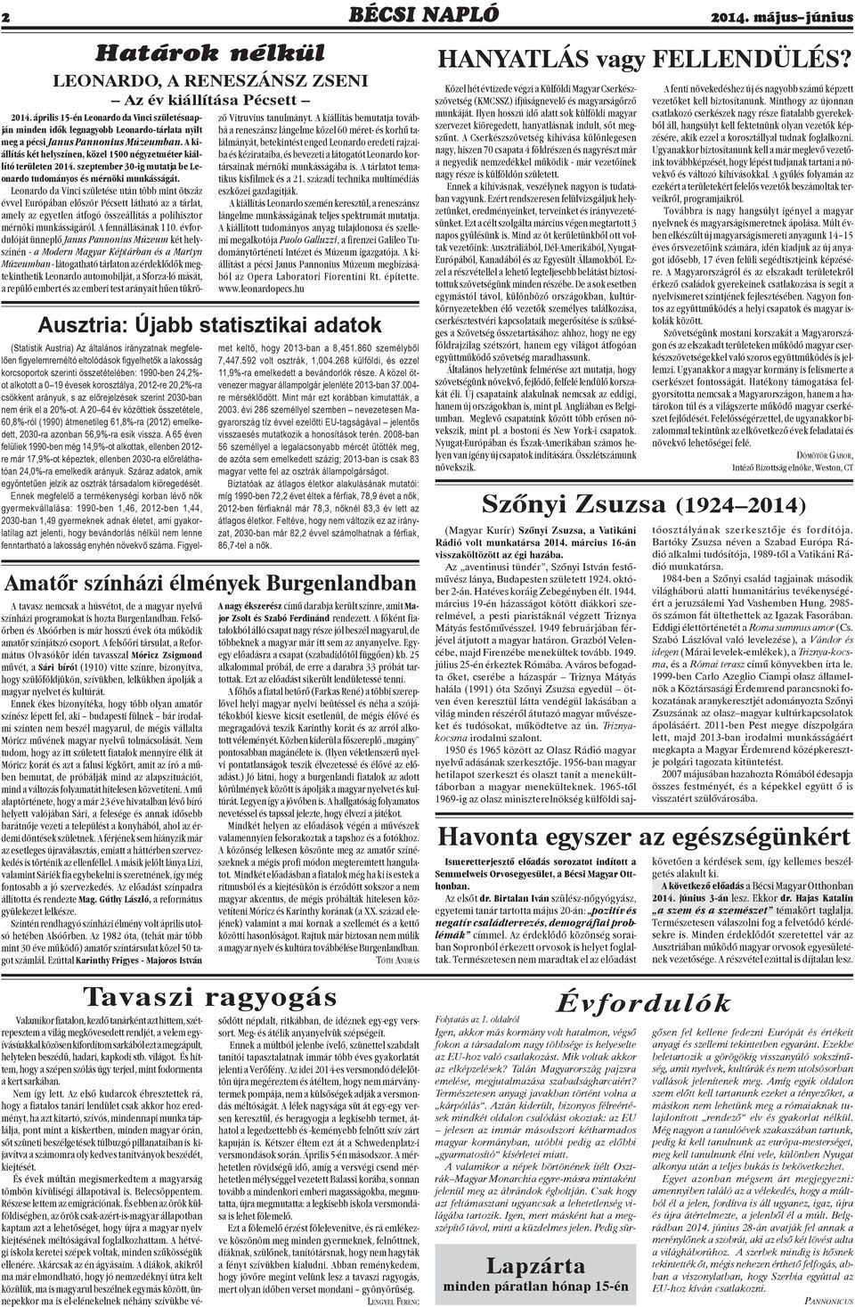 A kiállítás két helyszínen, közel 1500 négyzetméter kiállító területen 2014. szeptember 30-ig mutatja be Leonardo tudományos és mérnöki munkásságát.