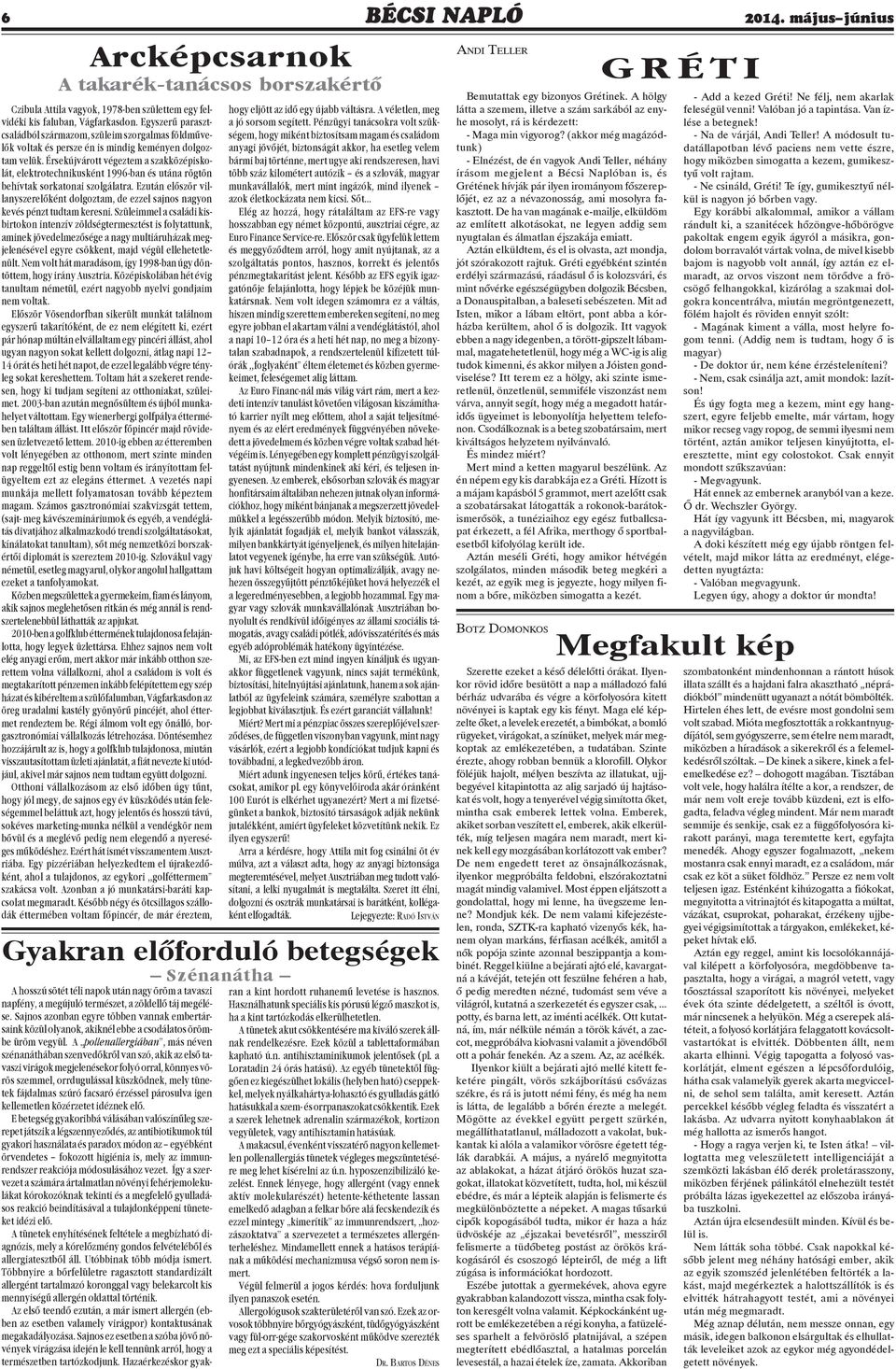 Érsekújvárott végeztem a szakközépiskolát, elektrotechnikusként 1996-ban és utána rögtön behívtak sorkatonai szolgálatra.