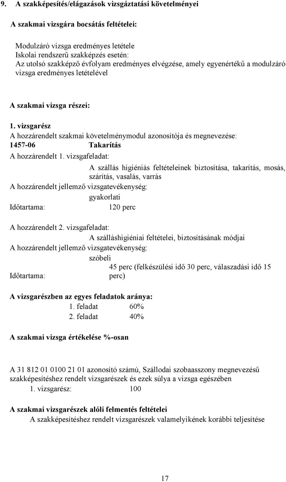 vizsgarész A hozzárendelt szakmai követelménymodul azonosítója és megnevezése: 145706 Takarítás A hozzárendelt 1.