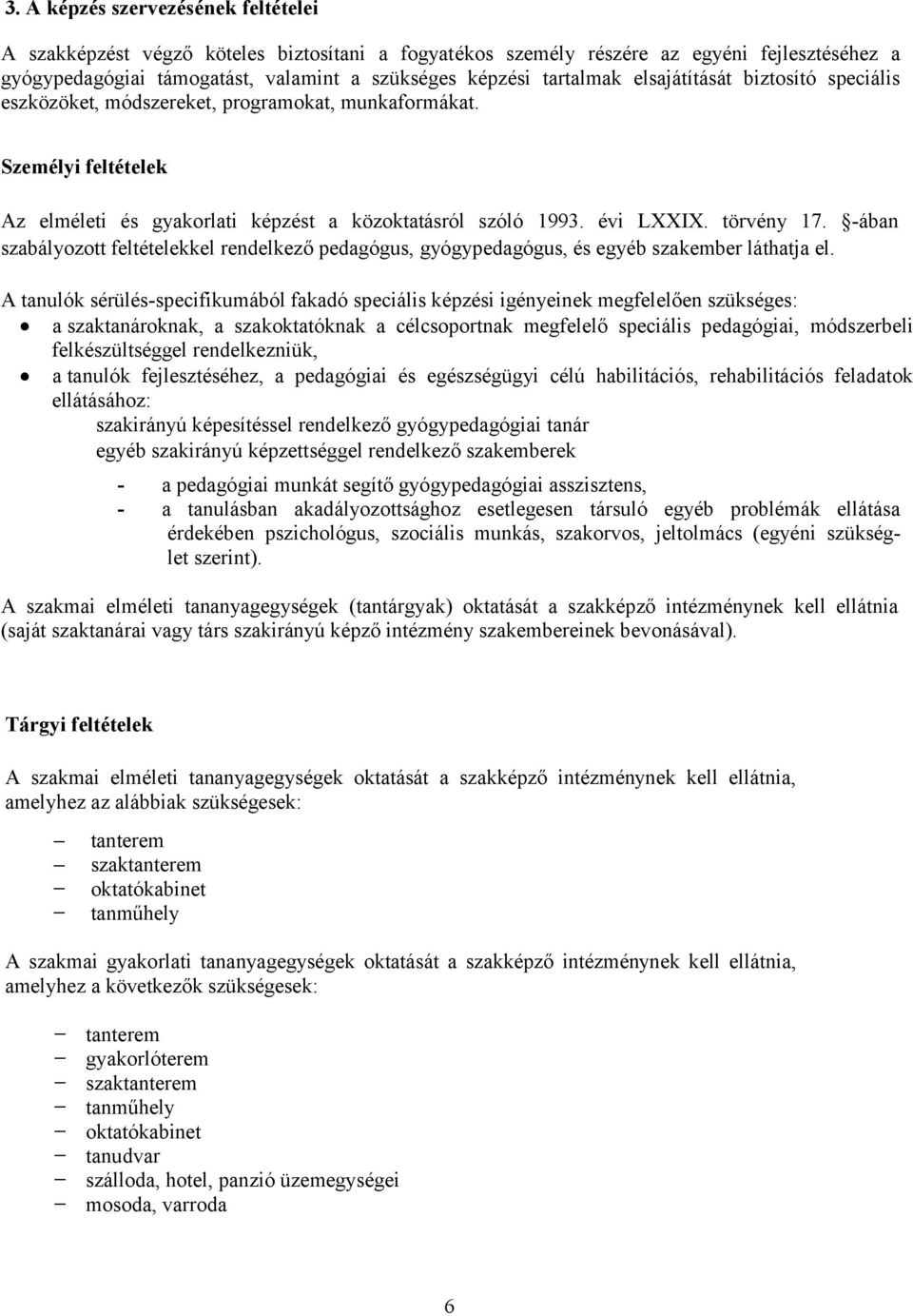 ában szabályozott feltételekkel rendelkező pedagógus, gyógypedagógus, és egyéb szakember láthatja el.