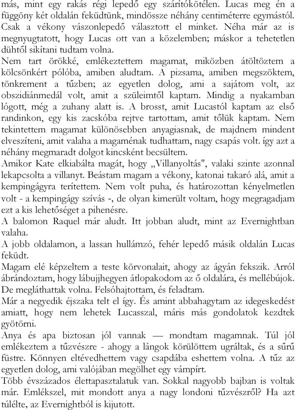 Nem tart örökké, emlékeztettem magamat, miközben átöltöztem a kölcsönkért pólóba, amiben aludtam.