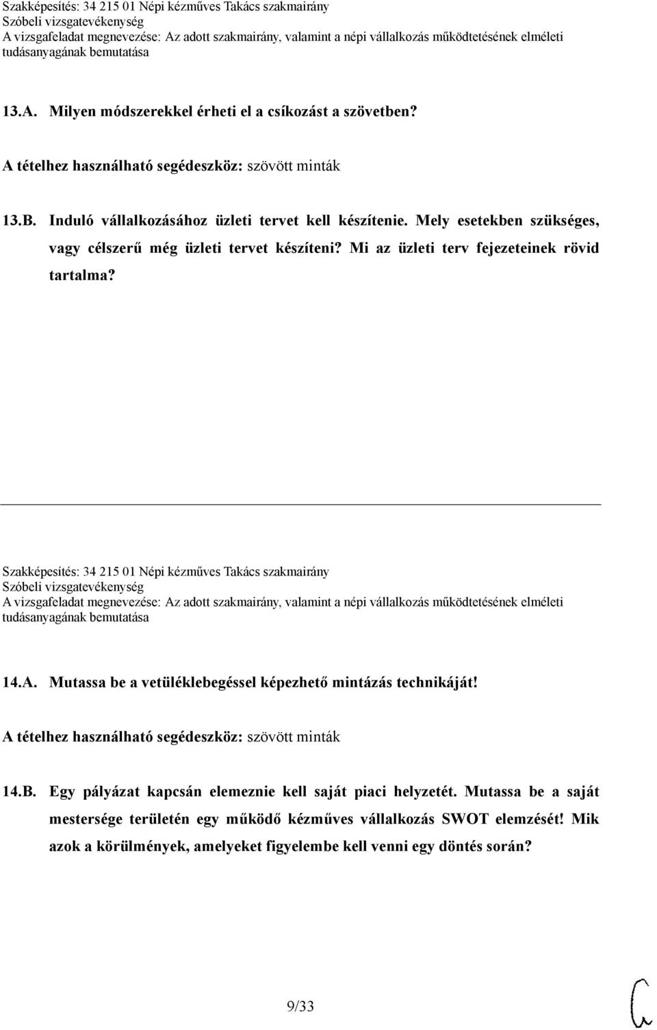 Szakképesítés: 34 215 01 Népi kézműves Takács szakmairány 14.A. Mutassa be a vetüléklebegéssel képezhető mintázás technikáját!