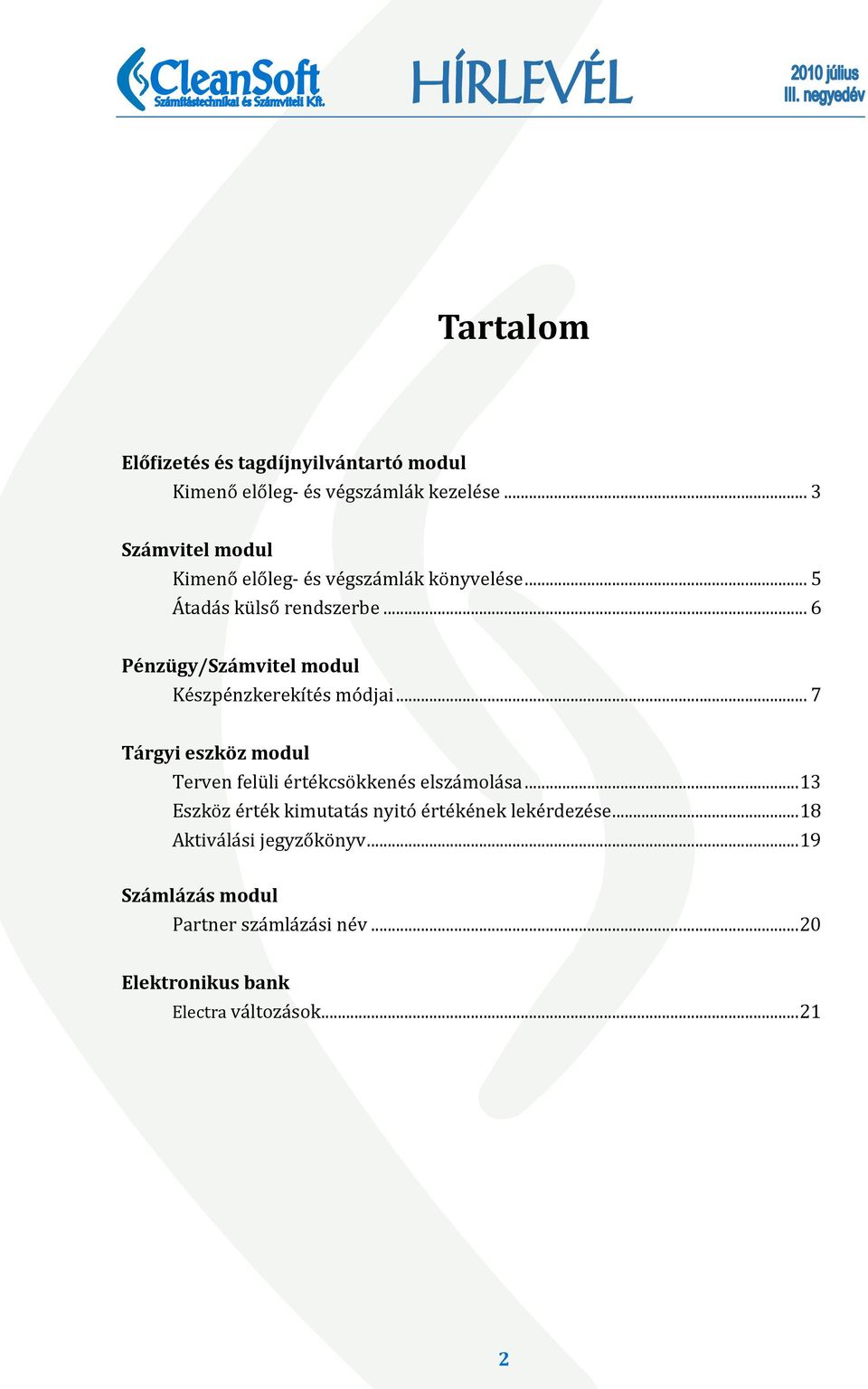 .. 6 Pénzügy/Számvitel modul Ke szpe nzkerekı te s mo djai... 7 Tárgyi eszköz modul Terven felu li e rte kcso kkene s elsza mola sa.