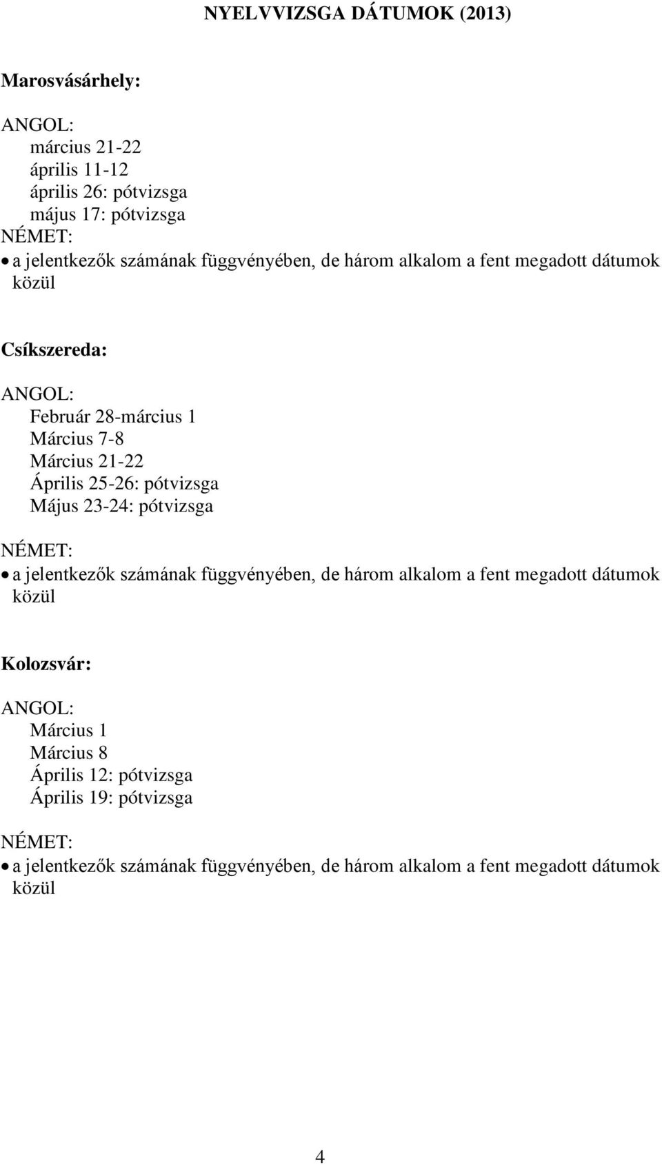 1 Március 7-8 Március 21-22 Április 25-26: pótvizsga Május 23-24: