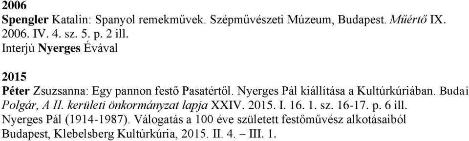 Budai Polgár, A II. kerületi önkormányzat lapja XXIV. 2015. I. 16. 1. sz. 16-17. p. 6 ill. Nyerges Pál (1914-1987).