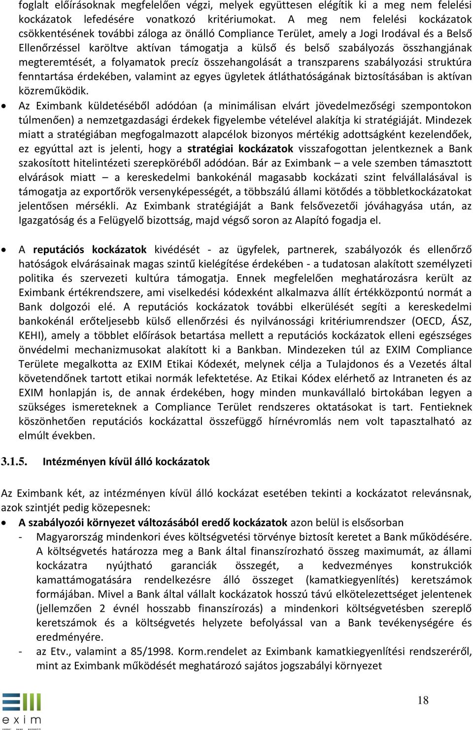 összhangjának megteremtését, a folyamatok precíz összehangolását a transzparens szabályozási struktúra fenntartása érdekében, valamint az egyes ügyletek átláthatóságának biztosításában is aktívan