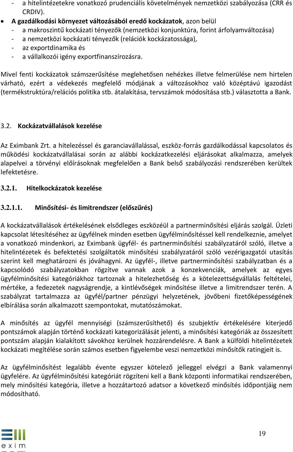 kockázatossága), - az exportdinamika és - a vállalkozói igény exportfinanszírozásra.