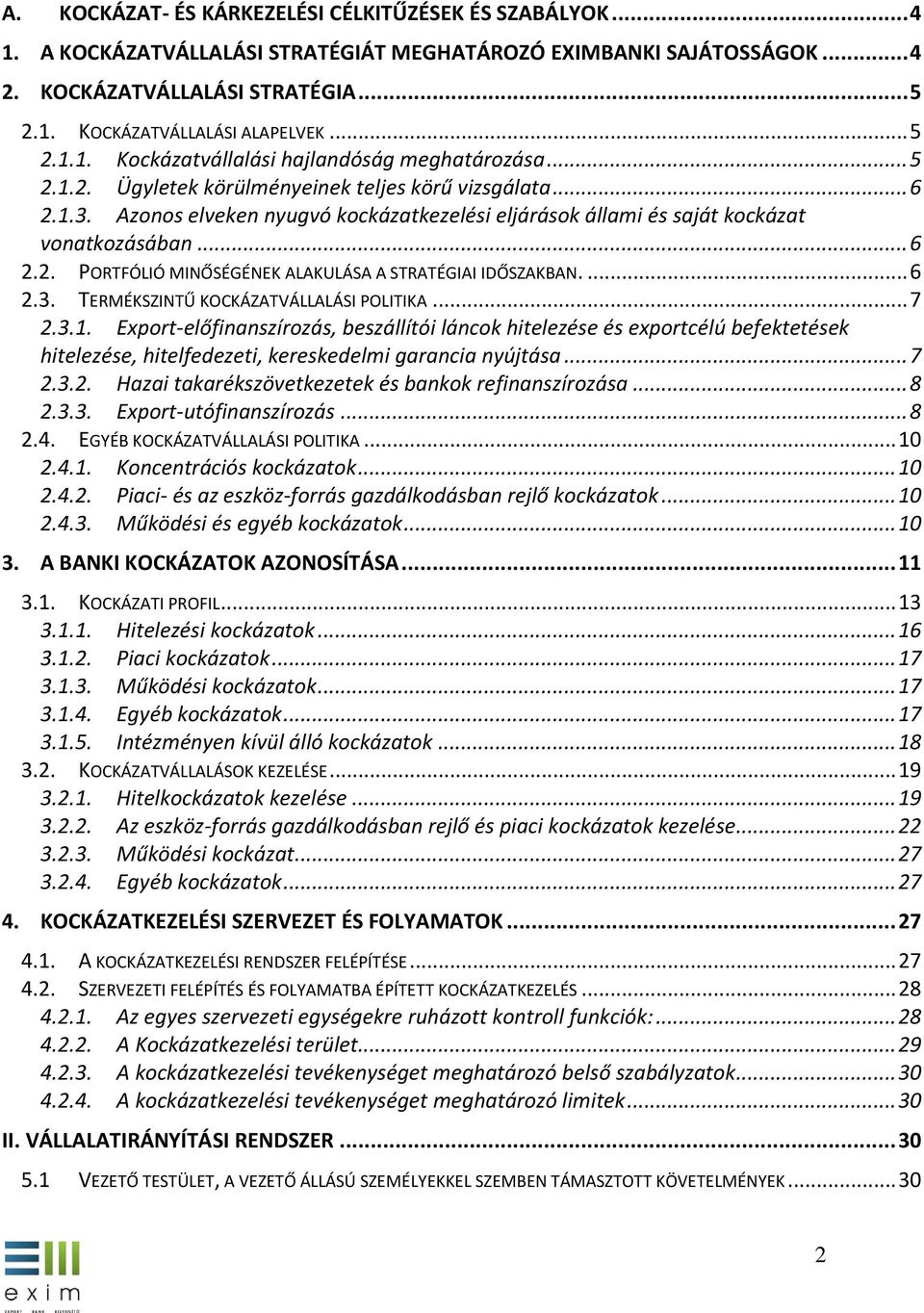 Azonos elveken nyugvó kockázatkezelési eljárások állami és saját kockázat vonatkozásában... 6 2.2. PORTFÓLIÓ MINŐSÉGÉNEK ALAKULÁSA A STRATÉGIAI IDŐSZAKBAN.... 6 2.3.