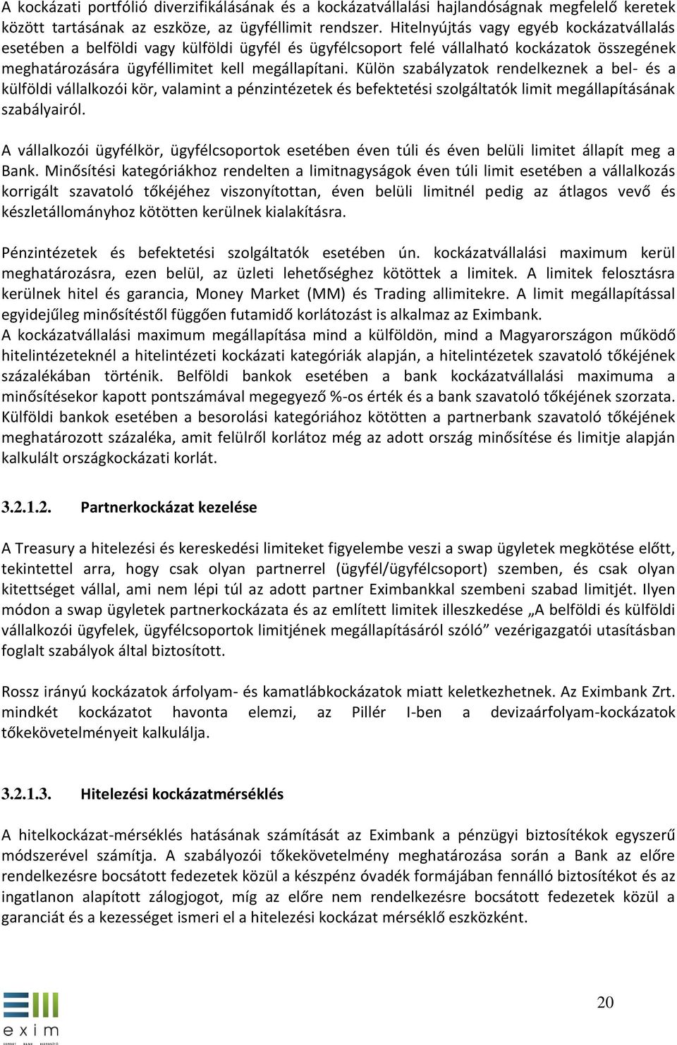 Külön szabályzatok rendelkeznek a bel- és a külföldi vállalkozói kör, valamint a pénzintézetek és befektetési szolgáltatók limit megállapításának szabályairól.