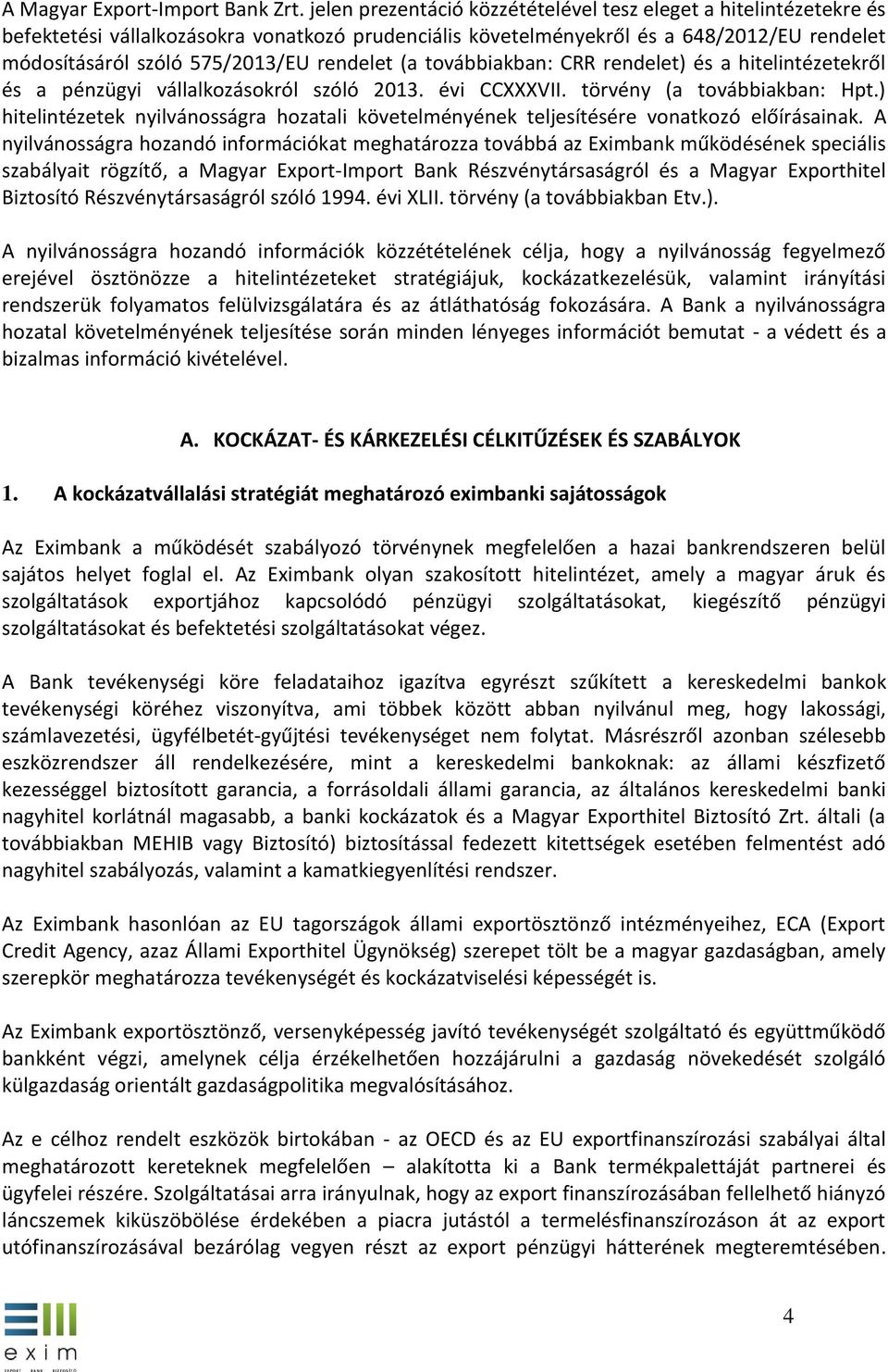 (a továbbiakban: CRR rendelet) és a hitelintézetekről és a pénzügyi vállalkozásokról szóló 213. évi CCXXXVII. törvény (a továbbiakban: Hpt.