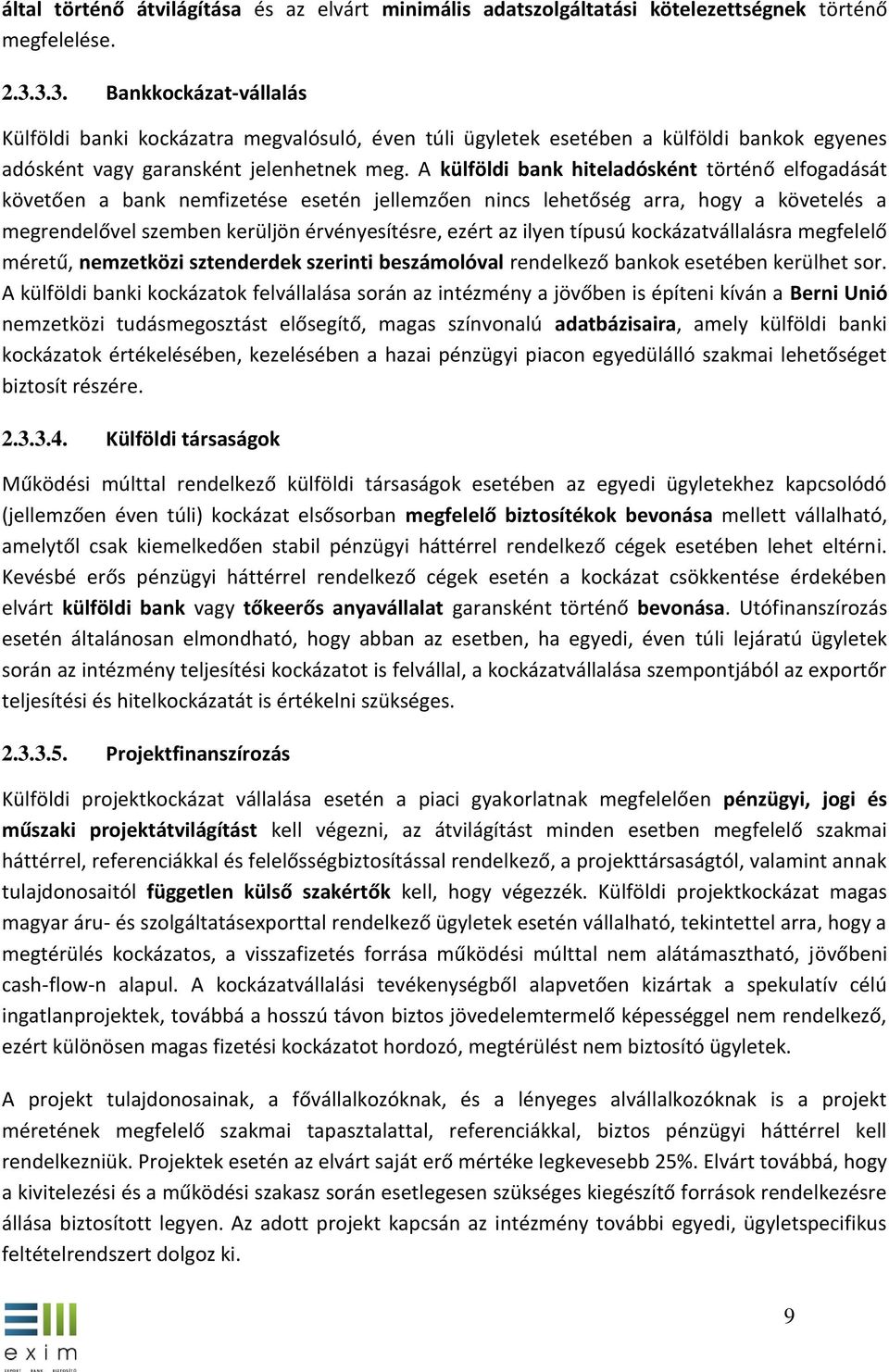 A külföldi bank hiteladósként történő elfogadását követően a bank nemfizetése esetén jellemzően nincs lehetőség arra, hogy a követelés a megrendelővel szemben kerüljön érvényesítésre, ezért az ilyen