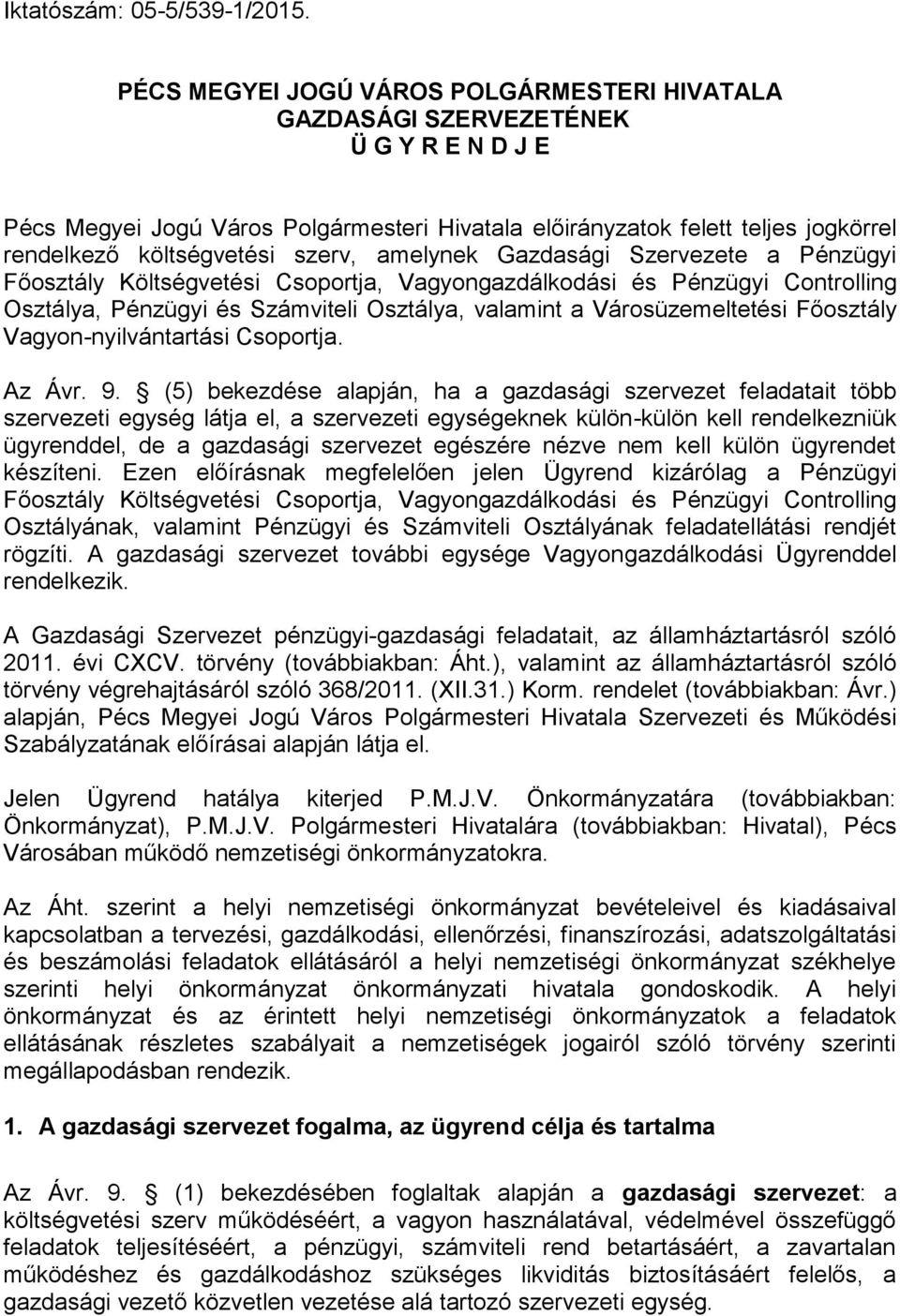 szerv, amelynek Gazdasági Szervezete a Pénzügyi Főosztály Költségvetési Csoportja, Vagyongazdálkodási és Pénzügyi Controlling Osztálya, Pénzügyi és Számviteli Osztálya, valamint a Városüzemeltetési