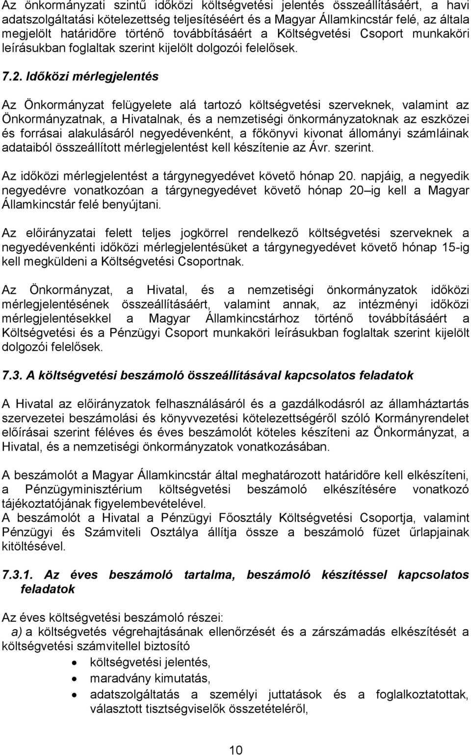 Időközi mérlegjelentés Az Önkormányzat felügyelete alá tartozó költségvetési szerveknek, valamint az Önkormányzatnak, a Hivatalnak, és a nemzetiségi önkormányzatoknak az eszközei és forrásai