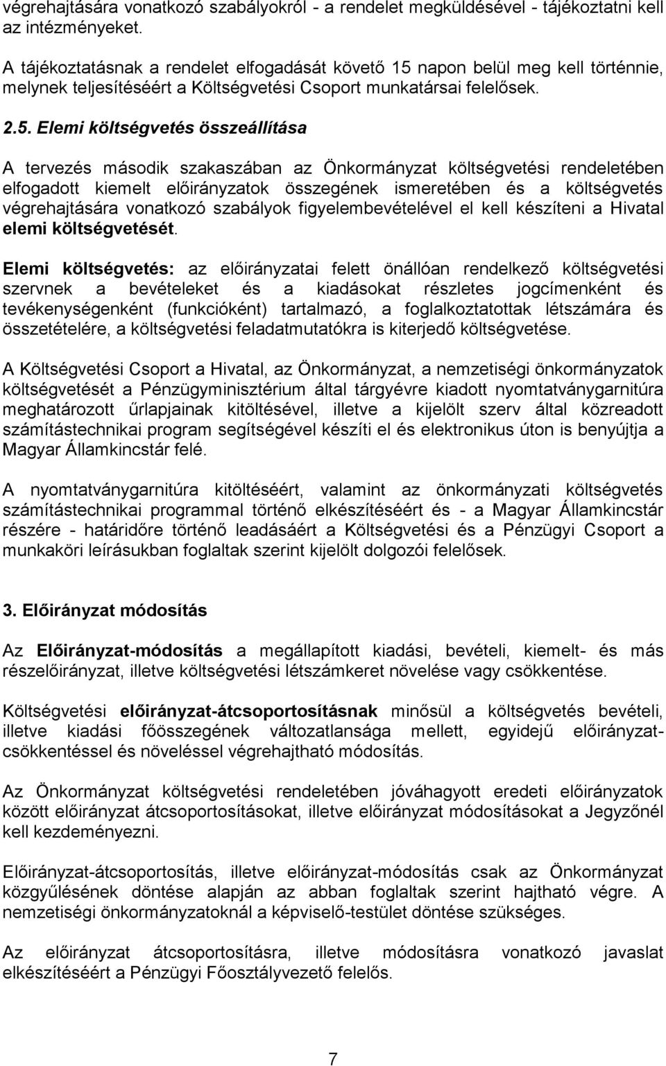 napon belül meg kell történnie, melynek teljesítéséért a Költségvetési Csoport munkatársai felelősek. 2.5.