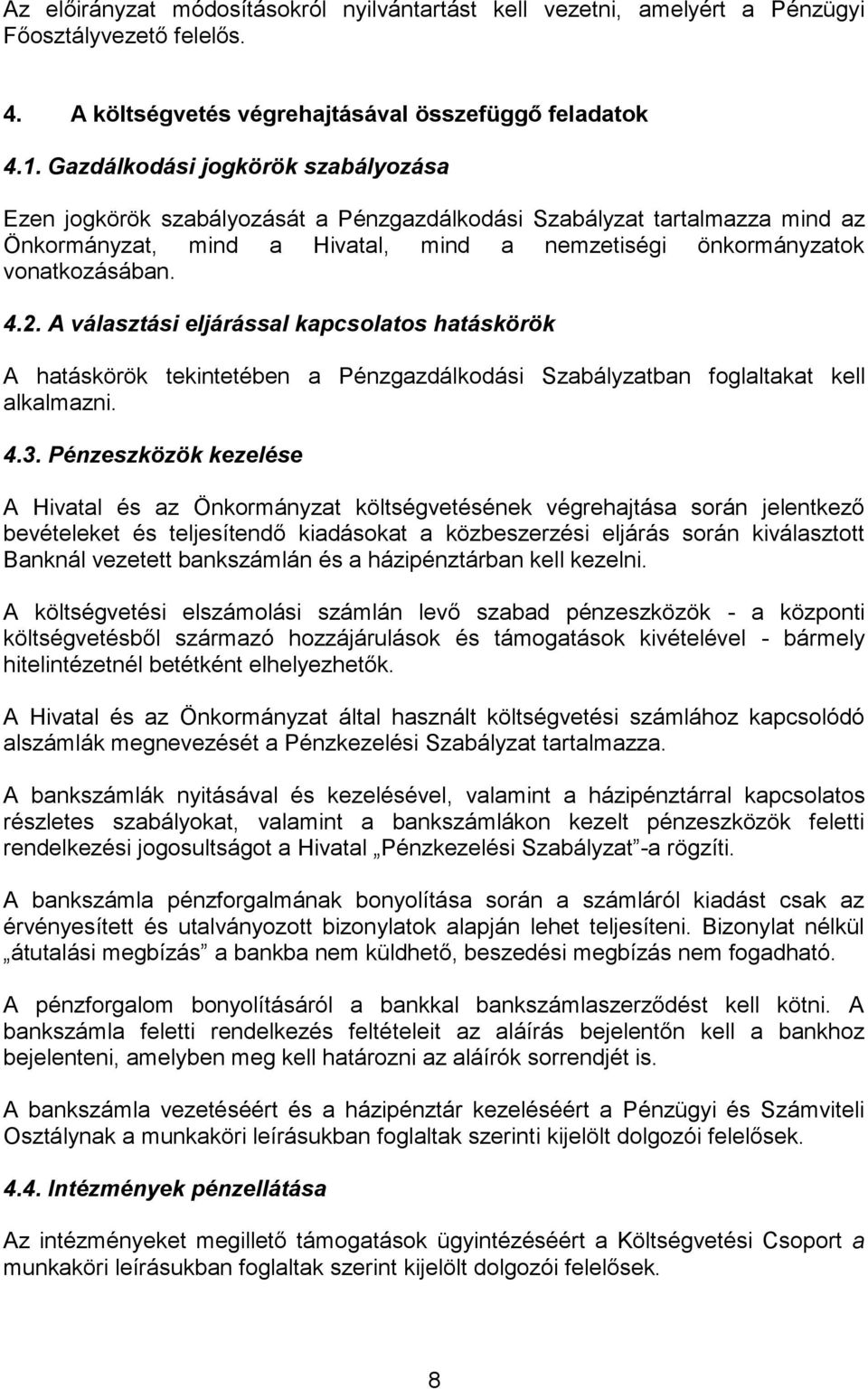 A választási eljárással kapcsolatos hatáskörök A hatáskörök tekintetében a Pénzgazdálkodási Szabályzatban foglaltakat kell alkalmazni. 4.3.