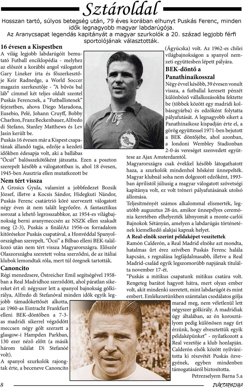 16 évesen a Kispestben A világ legjobb labdarúgóit bemutató Futball enciklopédia - melyhez az előszót a korábbi angol válogatott Gary Lineker írta és főszerkesztője Keir Radnedge, a World Soccer
