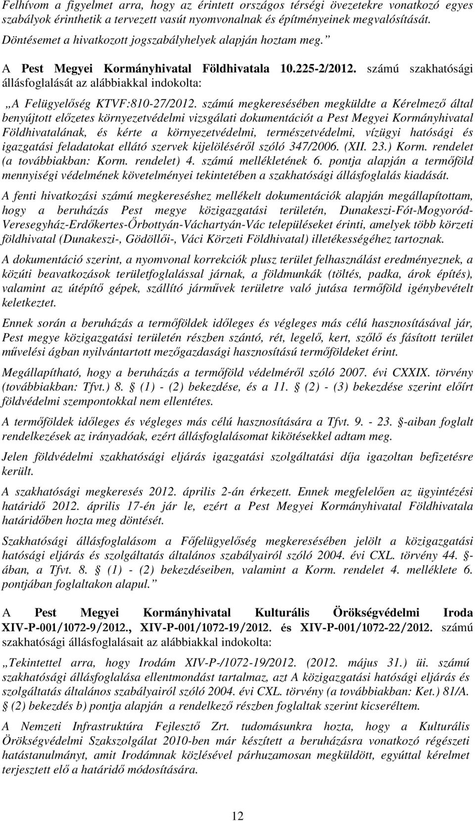 számú szakhatósági állásfoglalását az alábbiakkal indokolta: A Felügyelőség KTVF:810-27/2012.